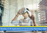 2 Benefits of VR Applications in Construction Planning in 2024